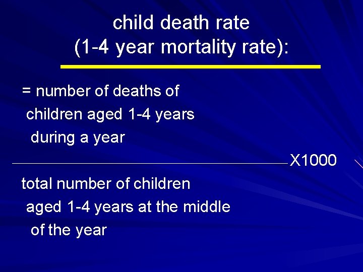 child death rate (1 -4 year mortality rate): = number of deaths of children