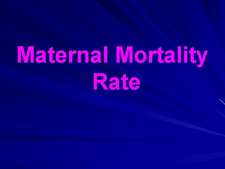 Maternal Mortality Rate 