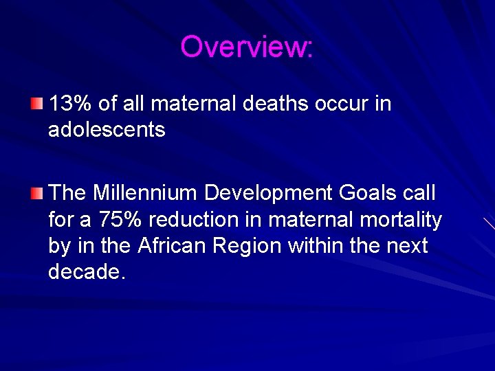 Overview: 13% of all maternal deaths occur in adolescents The Millennium Development Goals call