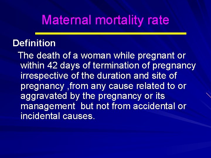 Maternal mortality rate Definition The death of a woman while pregnant or within 42