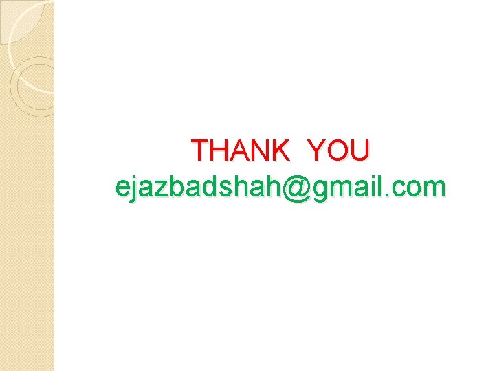 THANK YOU ejazbadshah@gmail. com THANK YOU ejazbadshah@gmail. com