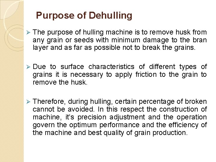 Purpose of Dehulling Ø The purpose of hulling machine is to remove husk from Purpose of Dehulling Ø The purpose of hulling machine is to remove husk from