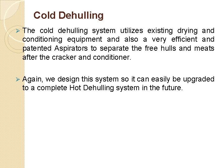Cold Dehulling Ø The cold dehulling system utilizes existing drying and conditioning equipment and Cold Dehulling Ø The cold dehulling system utilizes existing drying and conditioning equipment and