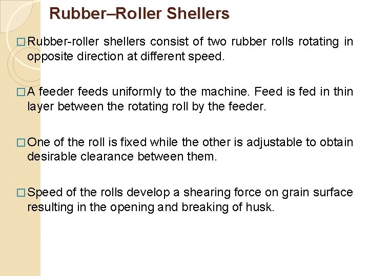 Rubber–Roller Shellers � Rubber-roller shellers consist of two rubber rolls rotating in opposite Rubber–Roller Shellers � Rubber-roller shellers consist of two rubber rolls rotating in opposite