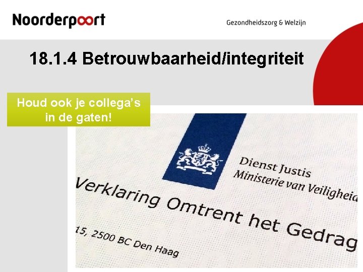 18. 1. 4 Betrouwbaarheid/integriteit Houd ook je collega’s in de gaten! 