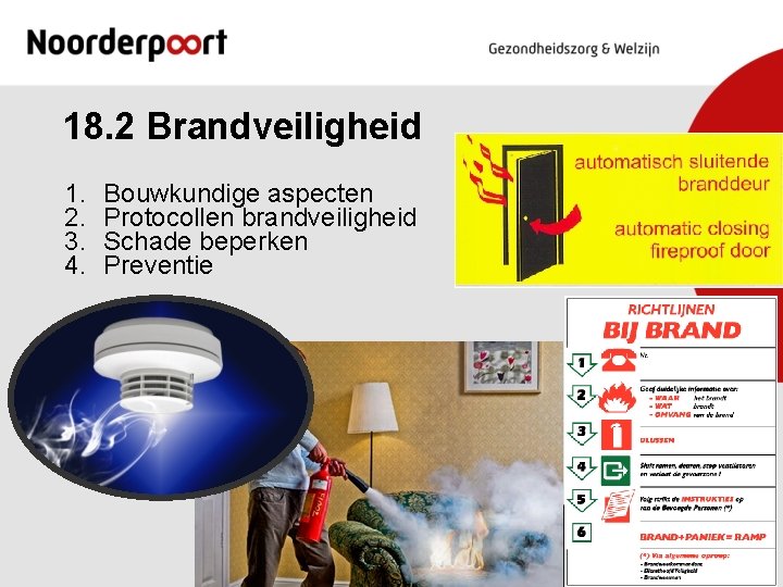 18. 2 Brandveiligheid 1. 2. 3. 4. Bouwkundige aspecten Protocollen brandveiligheid Schade beperken Preventie