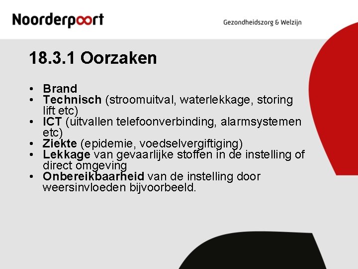 18. 3. 1 Oorzaken • Brand • Technisch (stroomuitval, waterlekkage, storing lift etc) •