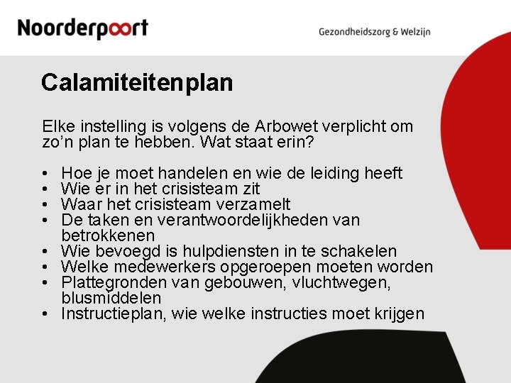 Calamiteitenplan Elke instelling is volgens de Arbowet verplicht om zo’n plan te hebben. Wat