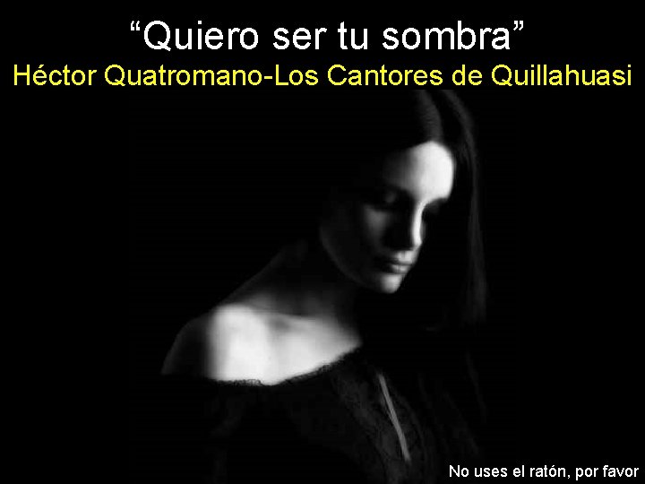 “Quiero ser tu sombra” Héctor Quatromano-Los Cantores de Quillahuasi No uses el ratón, por