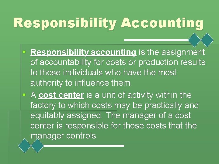 Responsibility Accounting § Responsibility accounting is the assignment of accountability for costs or production