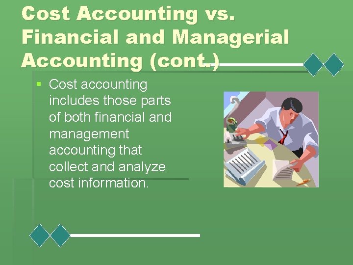 Cost Accounting vs. Financial and Managerial Accounting (cont. ) § Cost accounting includes those