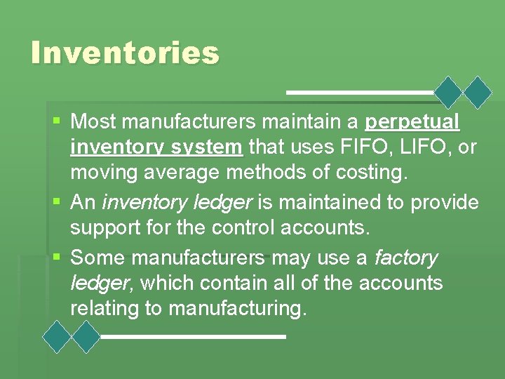 Inventories § Most manufacturers maintain a perpetual inventory system that uses FIFO, LIFO, or