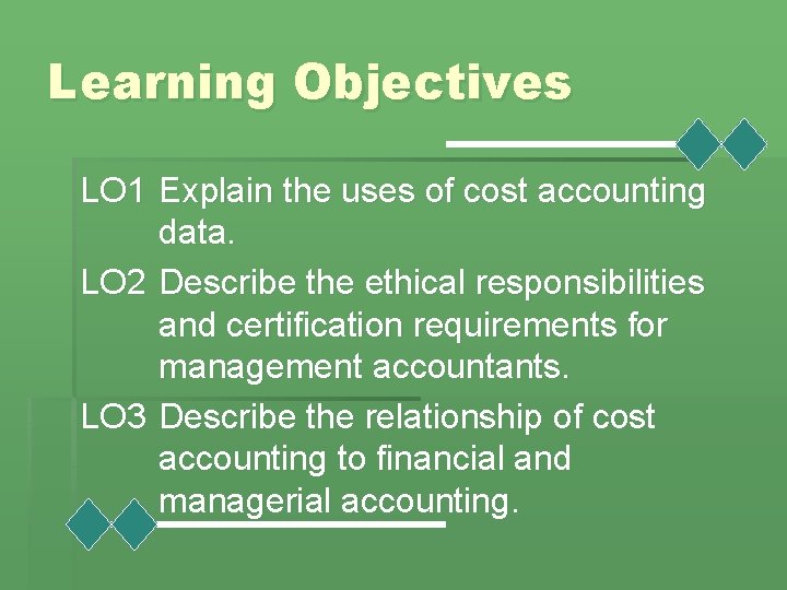 Learning Objectives LO 1 Explain the uses of cost accounting data. LO 2 Describe