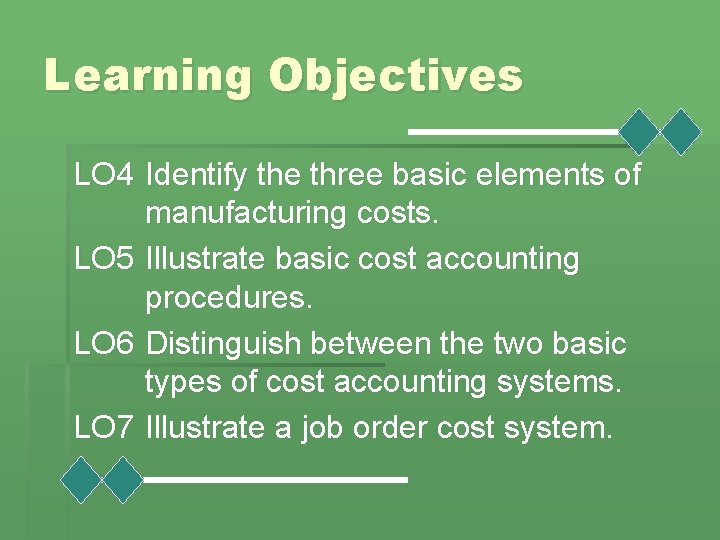 Learning Objectives LO 4 Identify the three basic elements of manufacturing costs. LO 5