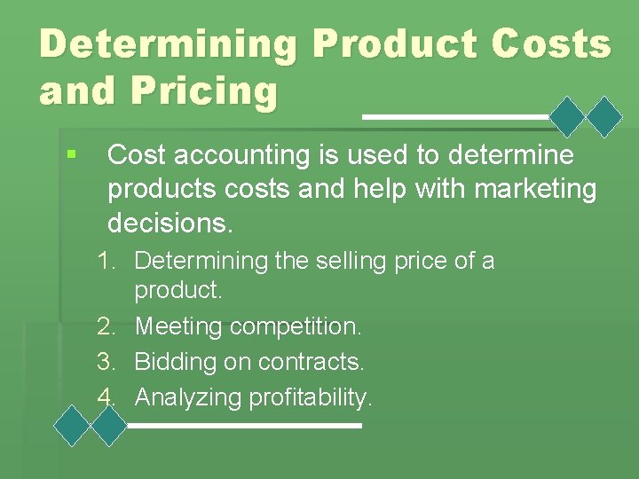 Determining Product Costs and Pricing § Cost accounting is used to determine products costs