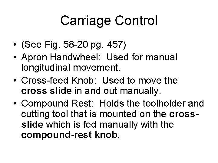 Carriage Control • (See Fig. 58 -20 pg. 457) • Apron Handwheel: Used for Carriage Control • (See Fig. 58 -20 pg. 457) • Apron Handwheel: Used for