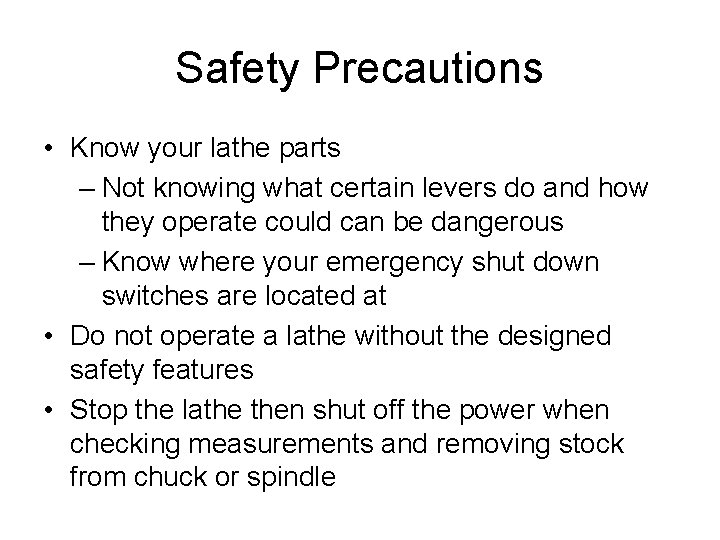 Safety Precautions • Know your lathe parts – Not knowing what certain levers do Safety Precautions • Know your lathe parts – Not knowing what certain levers do