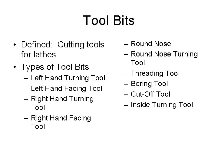 Tool Bits • Defined: Cutting tools for lathes • Types of Tool Bits – Tool Bits • Defined: Cutting tools for lathes • Types of Tool Bits –