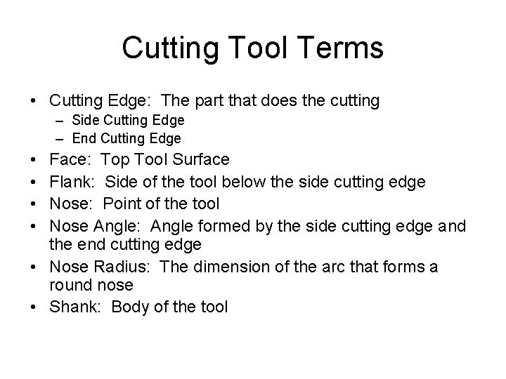 Cutting Tool Terms • Cutting Edge: The part that does the cutting – Side Cutting Tool Terms • Cutting Edge: The part that does the cutting – Side