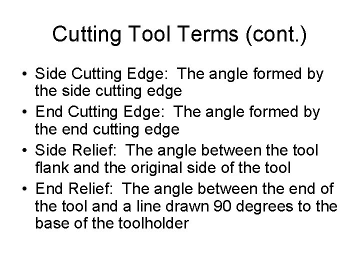 Cutting Tool Terms (cont. ) • Side Cutting Edge: The angle formed by the Cutting Tool Terms (cont. ) • Side Cutting Edge: The angle formed by the