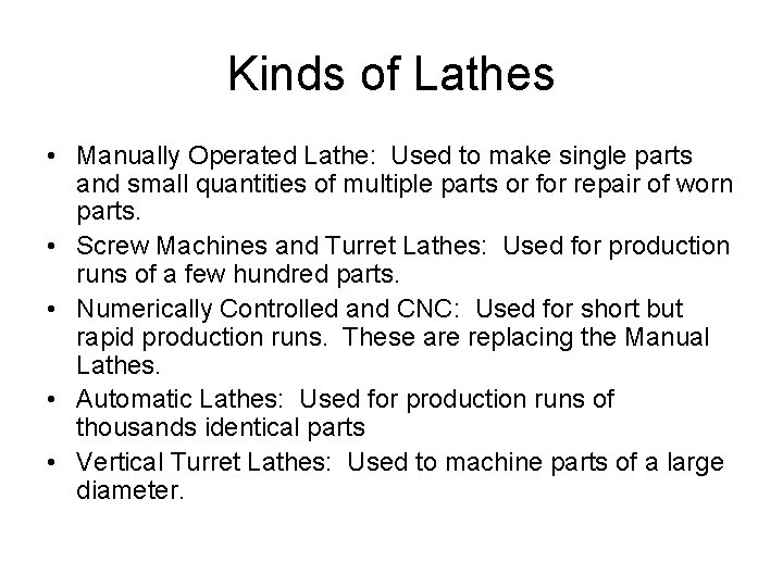 Kinds of Lathes • Manually Operated Lathe: Used to make single parts and small Kinds of Lathes • Manually Operated Lathe: Used to make single parts and small