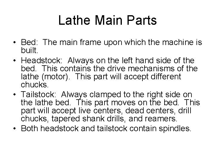 Lathe Main Parts • Bed: The main frame upon which the machine is built. Lathe Main Parts • Bed: The main frame upon which the machine is built.