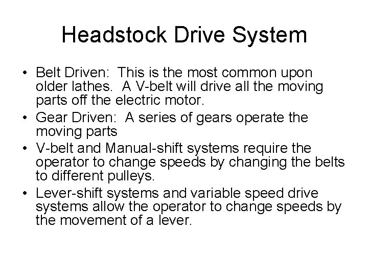 Headstock Drive System • Belt Driven: This is the most common upon older lathes. Headstock Drive System • Belt Driven: This is the most common upon older lathes.