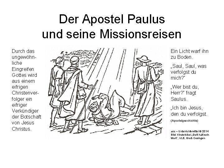 Der Apostel Paulus und seine Missionsreisen Durch das ungewöhnliche Eingreifen Gottes wird aus einem