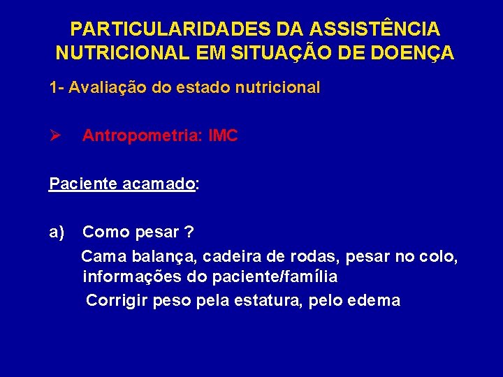 PARTICULARIDADES DA ASSISTÊNCIA NUTRICIONAL EM SITUAÇÃO DE DOENÇA 1 - Avaliação do estado nutricional