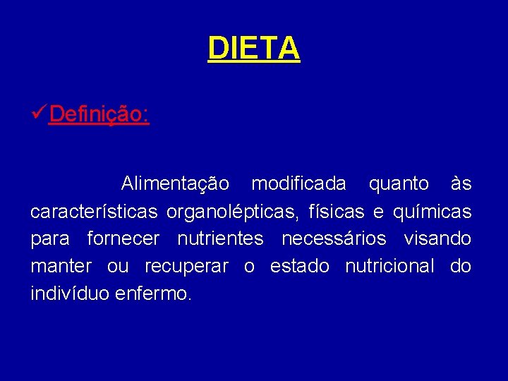 DIETA üDefinição: Alimentação modificada quanto às características organolépticas, físicas e químicas para fornecer nutrientes