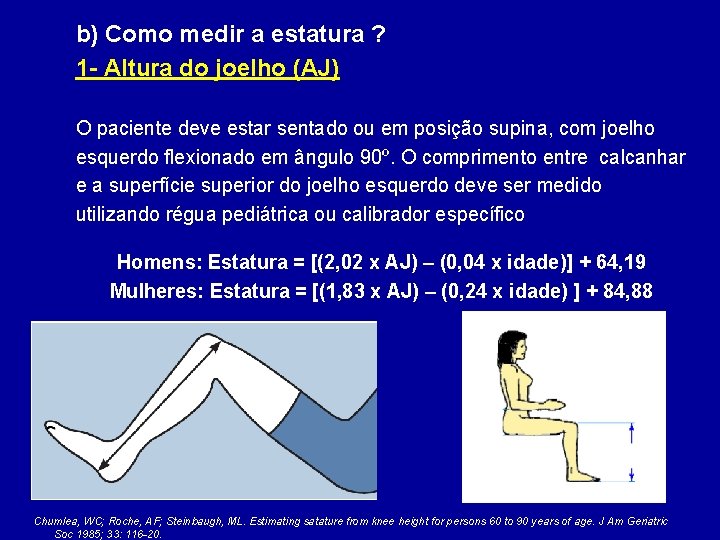 b) Como medir a estatura ? 1 - Altura do joelho (AJ) O paciente