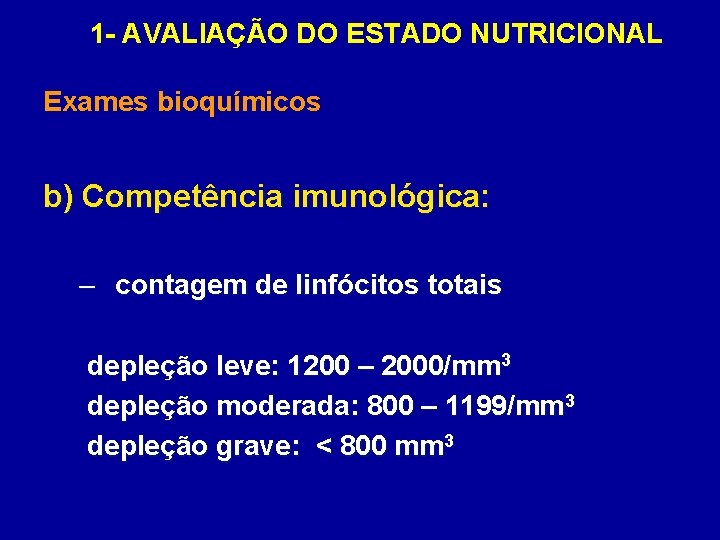 1 - AVALIAÇÃO DO ESTADO NUTRICIONAL Exames bioquímicos b) Competência imunológica: – contagem de