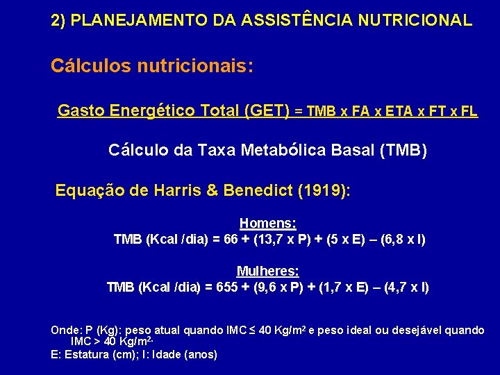 2) PLANEJAMENTO DA ASSISTÊNCIA NUTRICIONAL Cálculos nutricionais: Gasto Energético Total (GET) = TMB x