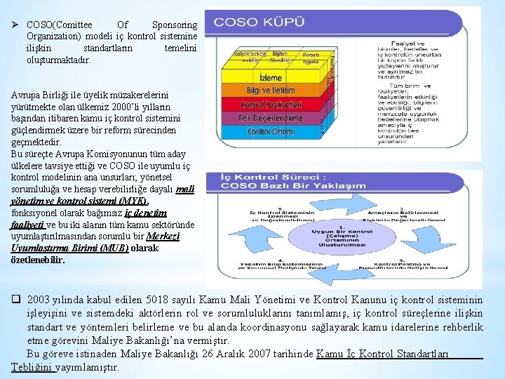 Ø COSO(Comittee Of Sponsoring Organization) modeli iç kontrol sistemine ilişkin standartların temelini oluşturmaktadır. Avrupa