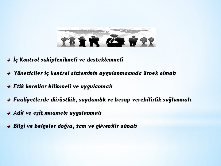 İç Kontrol sahiplenilmeli ve desteklenmeli Yöneticiler iç kontrol sisteminin uygulanmasında örnek olmalı Etik kurallar