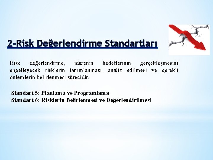2 -Risk Değerlendirme Standartları Risk değerlendirme, idarenin hedeflerinin gerçekleşmesini engelleyecek risklerin tanımlanması, analiz edilmesi