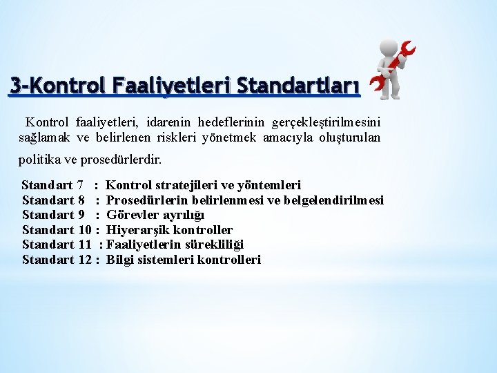 3 -Kontrol Faaliyetleri Standartları Kontrol faaliyetleri, idarenin hedeflerinin gerçekleştirilmesini sağlamak ve belirlenen riskleri yönetmek