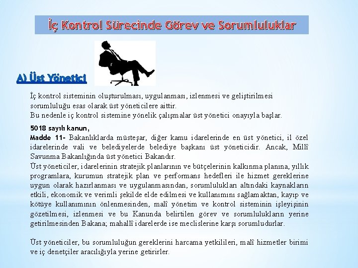 İç Kontrol Sürecinde Görev ve Sorumluluklar A) Üst Yönetici İç kontrol sisteminin oluşturulması, uygulanması,