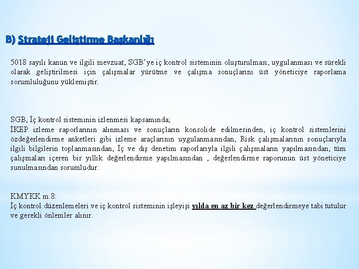 B) Strateji Geliştirme Başkanlığı 5018 sayılı kanun ve ilgili mevzuat, SGB’ye iç kontrol sisteminin