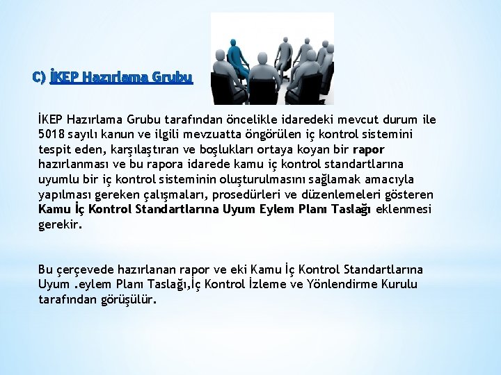 C) İKEP Hazırlama Grubu tarafından öncelikle idaredeki mevcut durum ile 5018 sayılı kanun ve