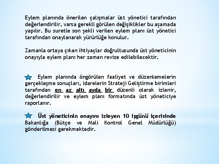 Eylem planında önerilen çalışmalar üst yönetici tarafından değerlendirilir, varsa gerekli görülen değişiklikler bu aşamada