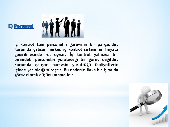 E) Personel İç kontrol tüm personelin görevinin bir parçasıdır. Kurumda çalışan herkes iç kontrol