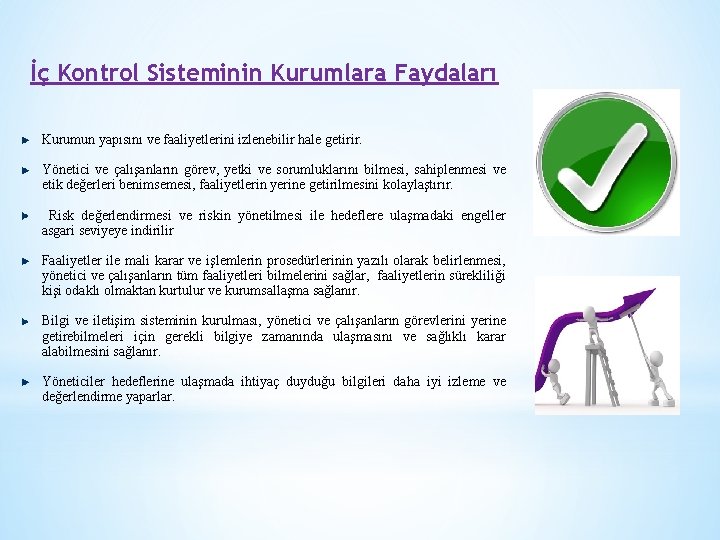 İç Kontrol Sisteminin Kurumlara Faydaları Kurumun yapısını ve faaliyetlerini izlenebilir hale getirir. Yönetici ve