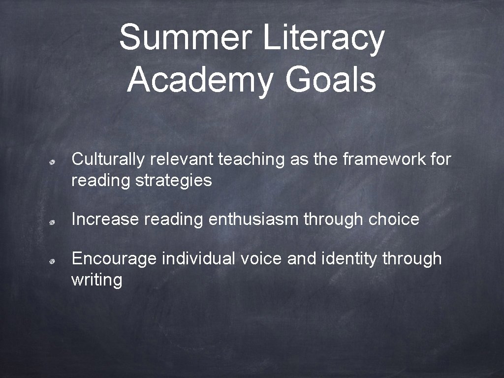 Summer Literacy Academy Goals Culturally relevant teaching as the framework for reading strategies Increase