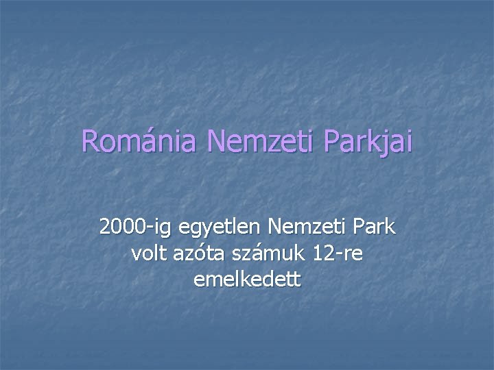 Románia Nemzeti Parkjai 2000 -ig egyetlen Nemzeti Park volt azóta számuk 12 -re emelkedett