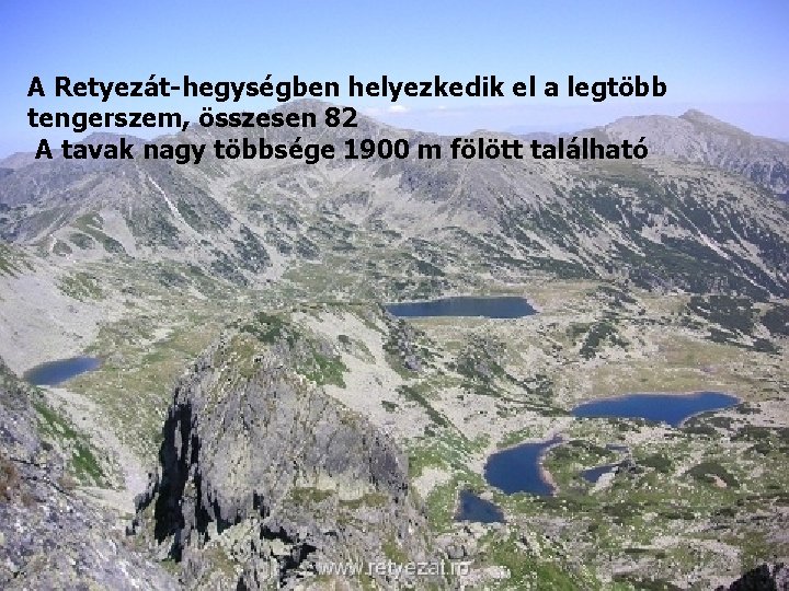 A Retyezát-hegységben helyezkedik el a legtöbb tengerszem, összesen 82 A tavak nagy többsége 1900