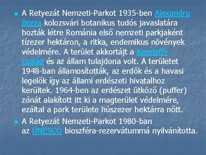 n n A Retyezát Nemzeti-Parkot 1935 -ben Alexandru Borza kolozsvári botanikus tudós javaslatára hozták