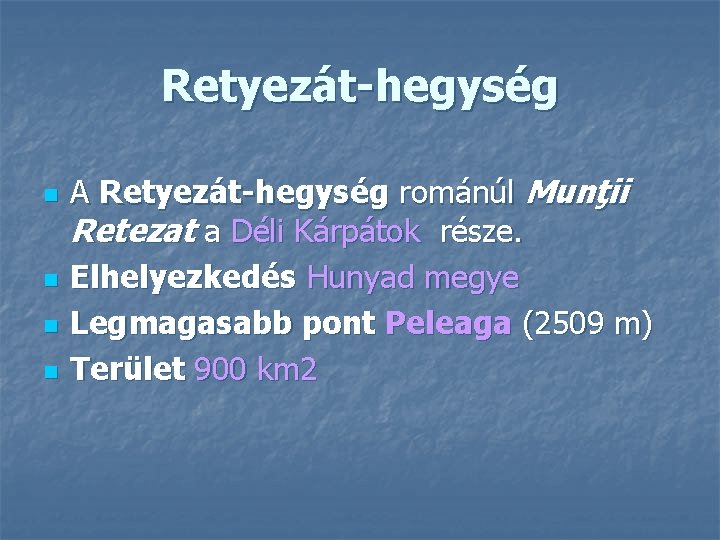 Retyezát-hegység n n A Retyezát-hegység románúl Munţii Retezat a Déli Kárpátok része. Elhelyezkedés Hunyad