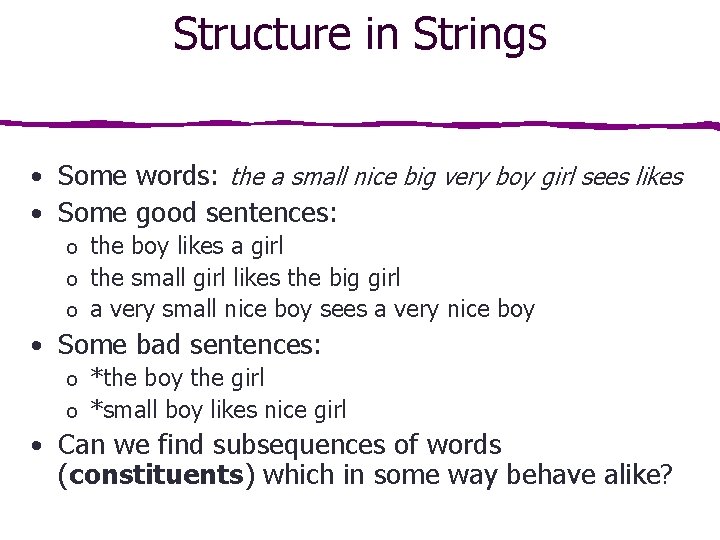 Structure in Strings • Some words: the a small nice big very boy girl Structure in Strings • Some words: the a small nice big very boy girl