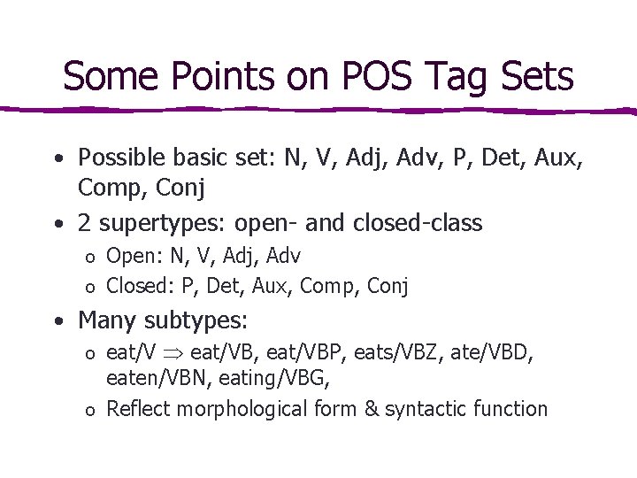 Some Points on POS Tag Sets • Possible basic set: N, V, Adj, Adv, Some Points on POS Tag Sets • Possible basic set: N, V, Adj, Adv,